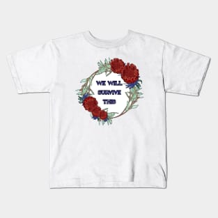 We Will Survive This. - Australian Native Floral Wreath Kids T-Shirt